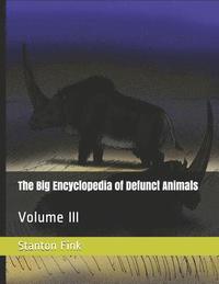 bokomslag The Big Encyclopedia of Defunct Animals: Volume III