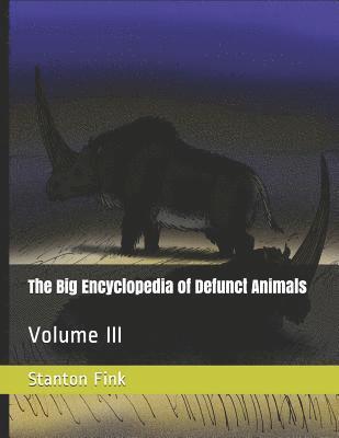 Stanton F. Fink V. - The Big Encyclopedia of Defunct Animals: Volume III, Häftad