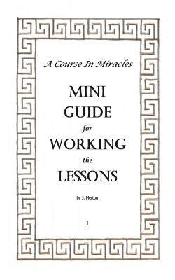 bokomslag A Course In Miracles Mini Guide for Working the Lessons