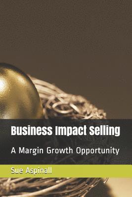 bokomslag Business Impact Selling: A Margin Growth Opportunity