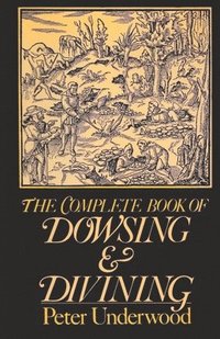 bokomslag The Complete Book of Dowsing and Divining
