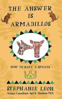 bokomslag The Answer is Armadillos: How to Save a Species