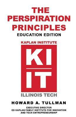 Howard Tullman - The Perspiration Principles - Education Edition: You Get What You Work For, Not What You Wish For, Häftad