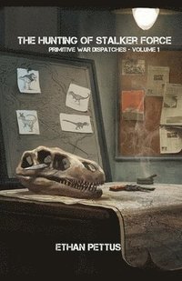 bokomslag Primitive War Dispatches: The Hunting of Stalker Force