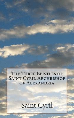 P. E. Pusey M. a., St Athanasius Press - The Three Epistles of Saint Cyril Archbishop of Alexandria, Häftad