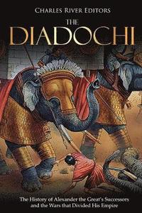 bokomslag The Diadochi: The History of Alexander the Great's Successors and the Wars that Divided His Empire