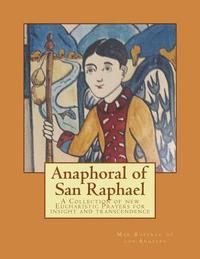 bokomslag Anaphoral of San Raphael: A Collection of new Eucharistic Prayers for insight and transcendence