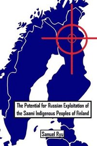 bokomslag The Potential For Russian Exploitation of the Saami Indigenous Peoples of Finland