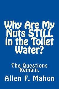 bokomslag Why Are My Nuts Still in the Toilet Water?