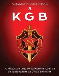 bokomslag A KGB: A História e Legado da Notória Agência de Espionagem da União Soviética