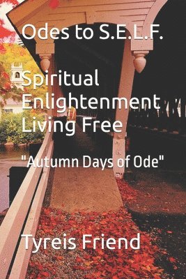 Tyreis Adonis Devaur Friend, Rosetta Friend - Odes To S.E.L.F (Spiritual Enlightenment Living Free): Autumn Days of Ode, Häftad