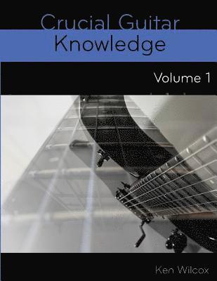 Crucial Guitar Knowledge Volume 1 1