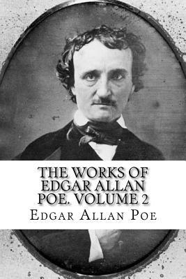 The Works of Edgar Allan Poe. Volume 2