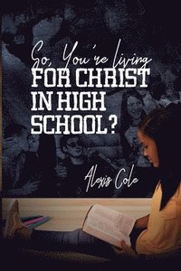 bokomslag So, You're Living for Christ in High School?