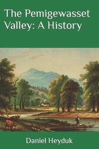bokomslag The Pemigewasset Valley: A History
