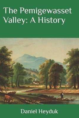 Daniel Heyduk - The Pemigewasset Valley: A History, Häftad