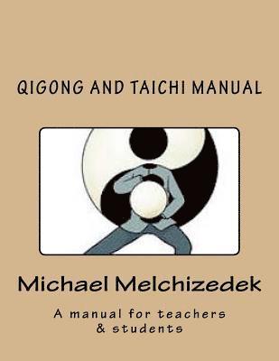 QiGong And TaiChi Manual: A manual for teachers & students 1