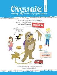 bokomslag Organic, Learning a second language for toddles. Volume I: ORGANIC provides children the first steps in learning a second language. Divided in three v