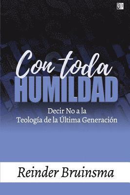 Reinder Bruinsma - Con Toda Humildad: Decir No a la Teología de la Última Generación, Häftad
