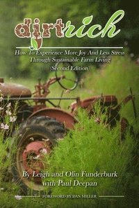 bokomslag Dirt Rich: How To Experience More Joy And Less Stress Through Sustainable Farm Living