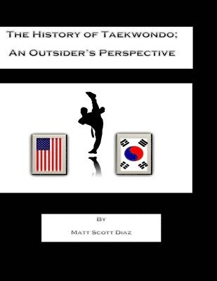 bokomslag The History of Taekwondo; an outsider's perspective