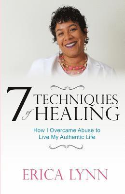 bokomslag 7 Techniques of Healing: How I Overcame Abuse to Live My Authentic Life