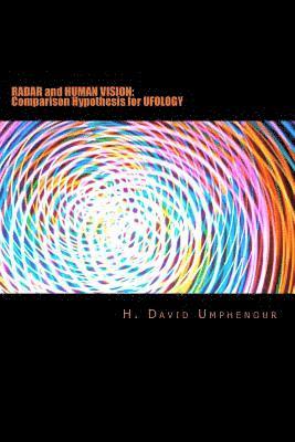 H. David Umphenour - Radar and Human Vision: Comparison Hypothesis for Ufology: Radar and Human Vision: Comparison Hypothesis for Ufology, Häftad