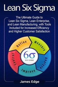 bokomslag Lean Six Sigma: The Ultimate Guide to Lean Six Sigma, Lean Enterprise, and Lean Manufacturing, with Tools Included for Increased Effic
