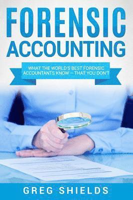 bokomslag Forensic Accounting: What the World's Best Forensic Accountants Know - That You Don't