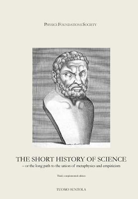 The Short History of Science: - or the long path to the union of metaphysics and empiricism 1