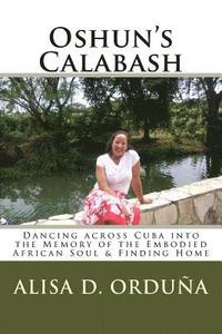 bokomslag Oshun's Calabash: Dancing across Cuba into the Memory of the Embodied African Soul & Finding Home
