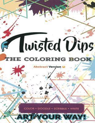 Twisted Dips: The Abstract Coloring Book 1