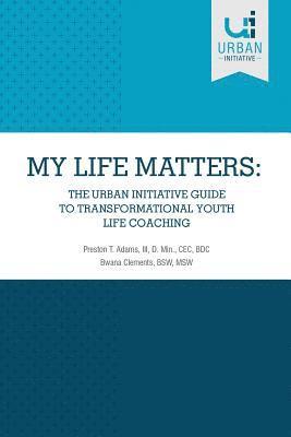 bokomslag My Life Matters: The Urban Guide to Transformational Youth Life Coaching