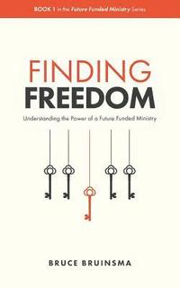 bokomslag Finding Freedom: Understanding the Power of a Future Funded Ministry