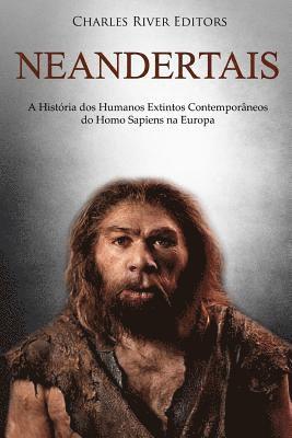 bokomslag Neandertais: A História dos Humanos Extintos Contemporâneos do Homo Sapiens na Europa