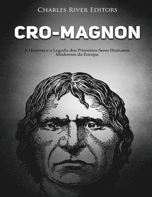 bokomslag Cro-Magnon: A História e o Legado dos Primeiros Seres Humanos Modernos da Europa