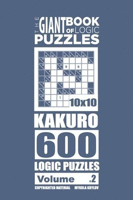 bokomslag The Giant Book of Logic Puzzles - Kakuro 600 10x10 Puzzles (Volume 2)