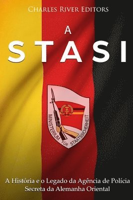 bokomslag A Stasi: A História e o Legado da Agência de Polícia Secreta da Alemanha Oriental