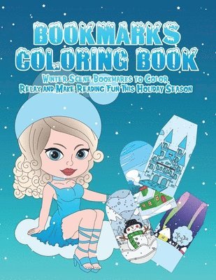 Bookmarks Coloring Book: Winter Wonderland Bookmarks to Color, Relax and Make Reading Fun This Holiday Season: 120 Holiday Bookmarks for Kids a 1