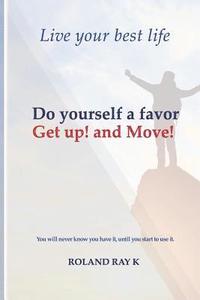 bokomslag Do Yourself a Favor Get Up! and Move!: Live Your Best Life
