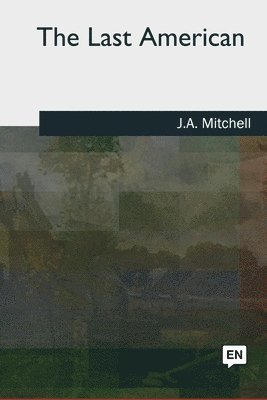 J. A. Mitchell - The Last American, Häftad. Tillgänglighet: Lägg i varukorg