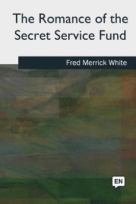 Fred Merrick White - The Romance of the Secret Service Fund, Häftad