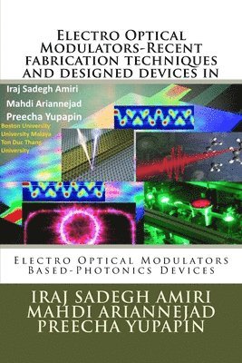 bokomslag Electro Optical Modulators-Recent fabrication techniques and designed devices in: Electro Optical Modulators Based-Photonics Devices