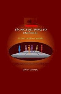 bokomslag Tecnica del impacto escenico: El exito tambien se aprende
