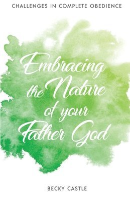 Embracing the Nature of Your FatherGod 1