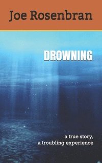 bokomslag Drowning: a true story, a troubling experience