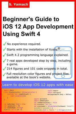 Beginner's Guide to iOS 12 App Development Using Swift 4: Xcode, Swift and App Design Fundamentals 1