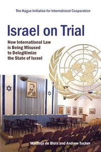 bokomslag Israel on Trial: How International Law is being Misused to Delegitimize the State of Israel