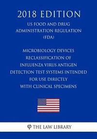 bokomslag Microbiology Devices - Reclassification of Influenza Virus Antigen Detection Test Systems Intended for Use Directly With Clinical Specimens (US Food a