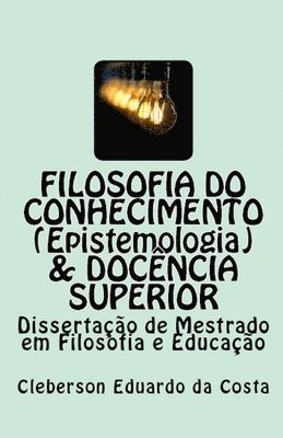 Filosofia do Conhecimento (epistemologia) & Docência superior: Dissertação de Mestrado em Filosofia e Educação 1
